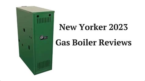 new yorker gas boiler reviews